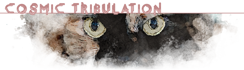 Cosmic Tribulation